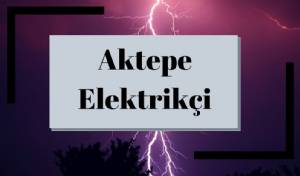 Ankara Aktepe Elektrikçi | Aktepe Elektrik Tamircisi / Ustası